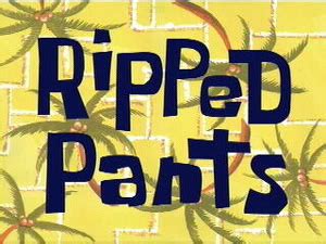 Ripped Pants (Episode) – From SpongePedia, the biggest SpongeBob-wiki in the world!