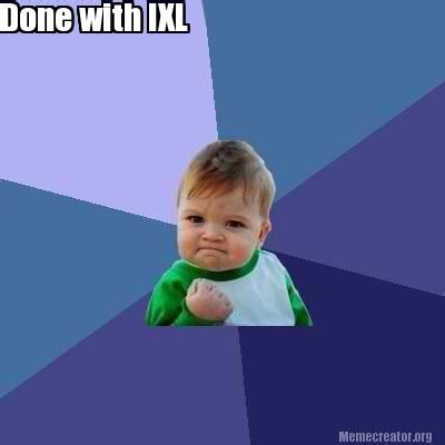 Meme Creator - Funny Done with IXL Meme Generator at MemeCreator.org!