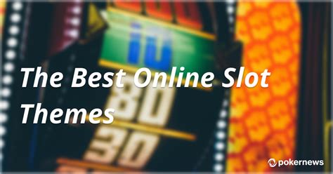 The Best Online Slot Themes | Discover Great Themes Today! | PokerNews