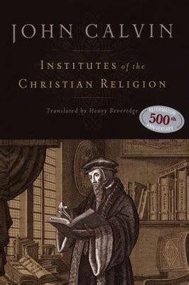 Institutes of the Christian Religion: John Calvin: 9781598561685 - Christianbook.com