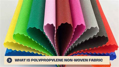 What Is Polypropylene Non Woven Fabric: Properties, Characteristics and Applications - Textile Learn