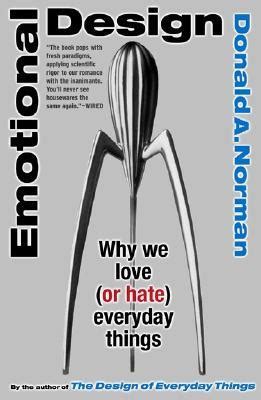 Emotional Design: Why We Love (or Hate) Everyday Things by Donald A. Norman — Reviews ...