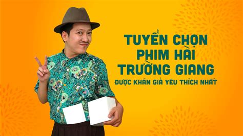 Top 9 bộ phim hài Trường Giang được khán giả yêu thích