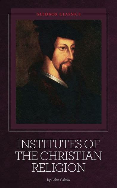 Institutes of the Christian Religion - John Calvin by John Calvin | eBook | Barnes & Noble®