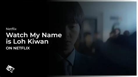 Watch My Name is Loh Kiwan in UK on Netflix