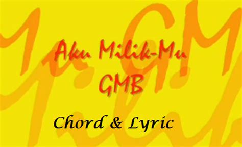 Aku MilikMu – GMB – Chord & Lyric – ChordMUSIC