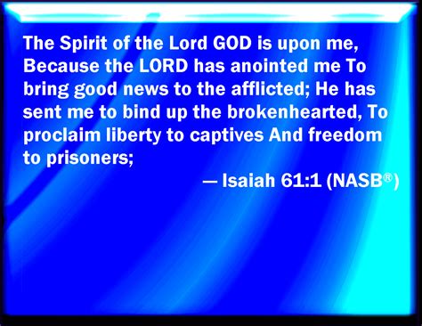 Isaiah 61:1 The Spirit of the Lord GOD is on me; because the LORD has ...