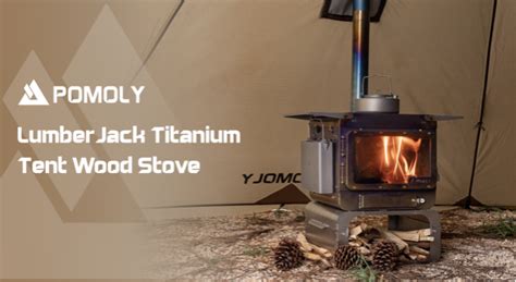 Pomoly LumberJack Titanium Wood Tent Stove Launched on Kickstarter - Digital Journal