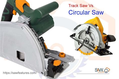 Track Saw Vs. Circular Saw: Which One is Best For You? - Saw Features