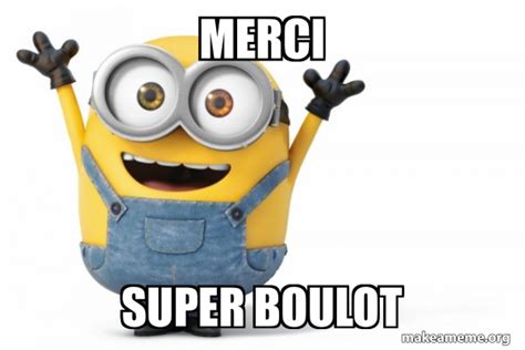 merci super boulot - Happy Minion Meme Generator