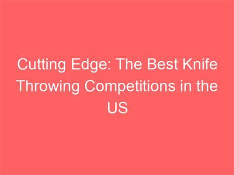 Cutting Edge: The Best Knife Throwing Competitions in the US - sharpspinstudio.com