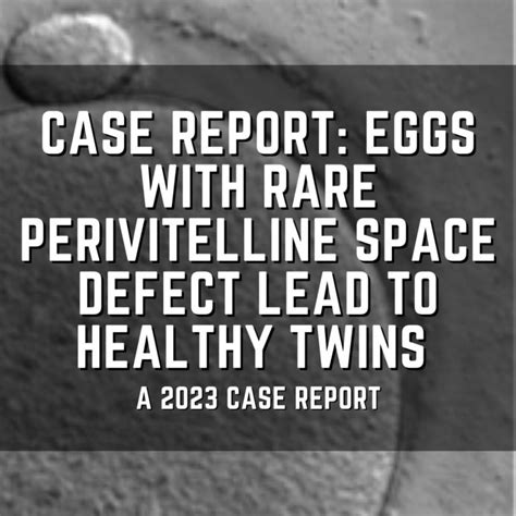 Case report: Eggs with rare perivitelline space defect lead to healthy twins | Remembryo