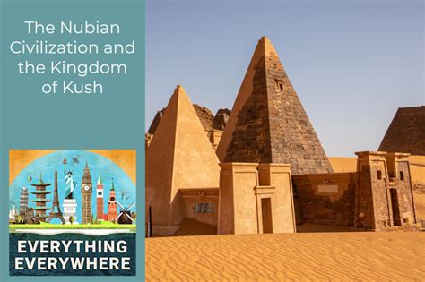 The Nubian Civilization and the Kingdom of Kush