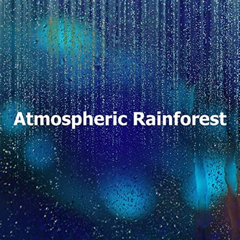 Atmospheric Rainforest by Relaxing Rainforest Sounds on Amazon Music Unlimited