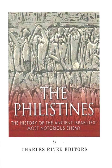 The Philistines: The History of the Ancient Israelites' Most Notorious ...