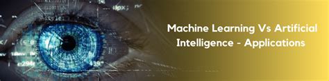 Machine Learning Vs Artificial Intelligence - Applications