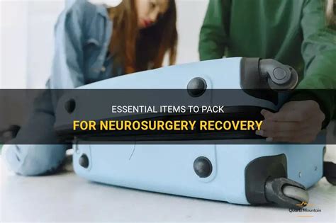 Essential Items To Pack For Neurosurgery Recovery | QuartzMountain