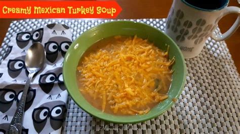 Creamy Mexican Turkey Soup Recipe • Mommy's Memorandum