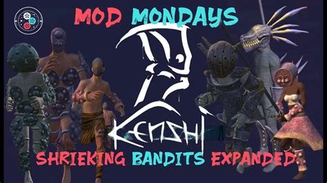 Mod Mondays: Kenshi - Shrieking Bandits Expanded: Insanity Incarnate ...