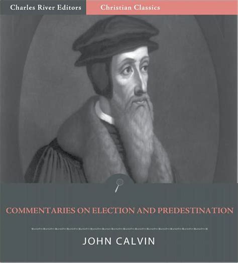 John Calvin's Commentaries on Election and Predestination (Illustrated) by John Calvin | eBook ...