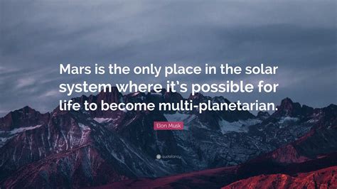 Elon Musk Quote: “Mars is the only place in the solar system where it’s ...