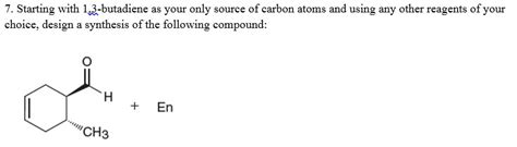 Solved 7. Starting with 1,3-butadiene as your only source of | Chegg.com