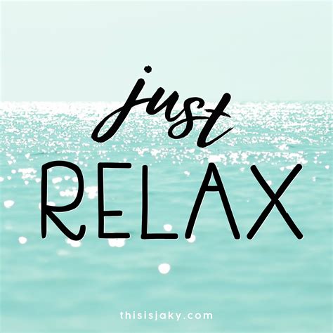 Just Relax. | Just relax, Relax quotes, Relax quotes stress