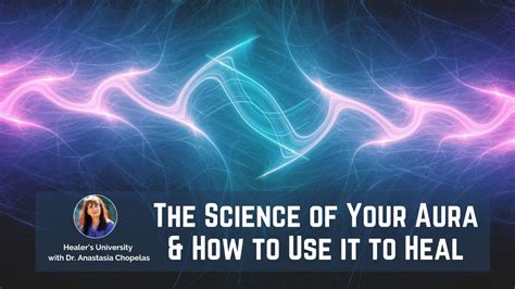 The Science of Your Aura and How You Can Heal With It