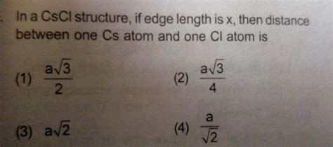 If the distance between Cs^ + and Cl^ - in CsCl cubic lattice is 2√(3) A , then the edge length ...