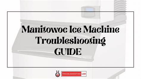 Manitowoc Ice Machine Troubleshooting: Expert Tips and Tricks