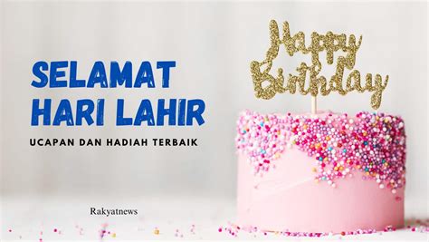 Selamat Hari Lahir - Ucapan Dan Hadiah Terbaik - Rakyat News