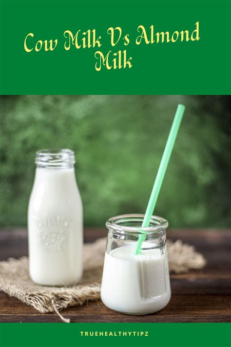 Almond Milk Vs Cow Milk - truehealthytipz