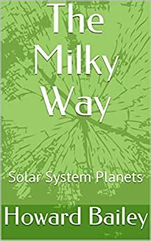 The Milky Way: Solar System Planets - Kindle edition by Bailey, Howard. Reference Kindle eBooks ...