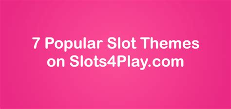 7 Popular Slot Themes that you can find on Slots4play