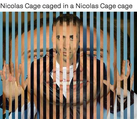 Caged in a Nicolas Cage Cage | Nicolas Cage | Know Your Meme