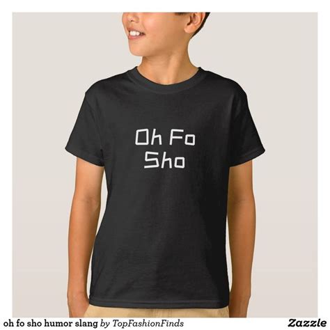 oh fo sho humor slang T-Shirt | Zazzle.com | Shirts, T shirt, Boys t shirts