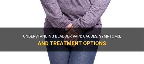 Understanding Bladder Pain: Causes, Symptoms, And Treatment Options ...