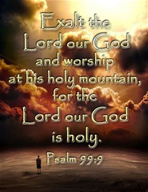 Psalm 99:9 (KJV) ~ Exalt the Lord our God, and worship at his hol… | Psalm 99, Bible scriptures ...