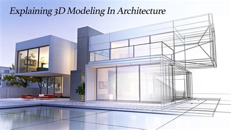 Explaining 3D Modeling In Architecture – The Pinnacle List