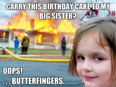 Carry this birthday cake to my big sister? OOPS! . . . Butterfingers ...