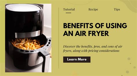 Exploring The Benefits Of Using An Air Fryer: Pros, Cons, And Pricing