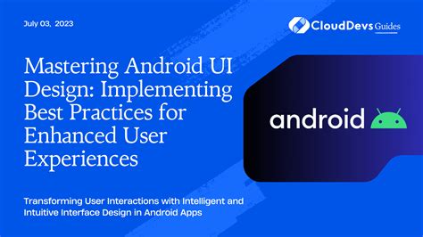 Mastering Android User Interface Design: Implementing Best Practices for Enhanced User Experiences