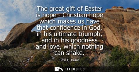 The great gift of Easter is hope - Christian hope which makes us have th...