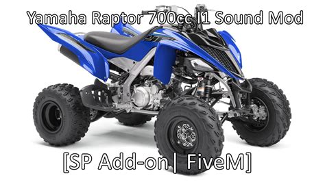 Yamaha Raptor 700cc I1 Sound Mod [SP Add-on | FiveM] - GTA5-Mods.com