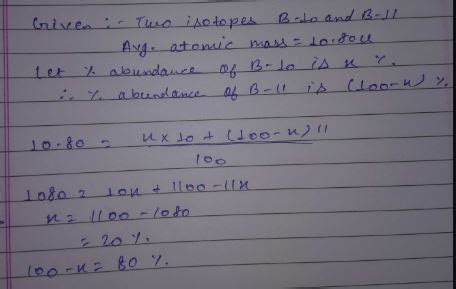 Boron has two isotopes , B-10 and B-11, the average atomic mass of boron is found to be 10.80 u ...