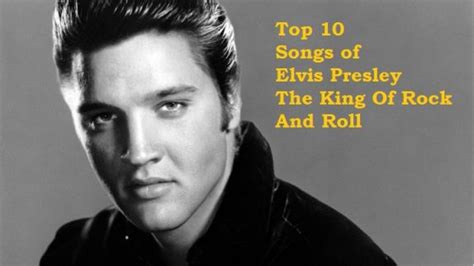 Top 10 Songs of Elvis Presley The King Of Rock And Roll – Elvis Presley