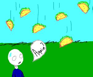 It's raining tacos... (cont) - Drawception