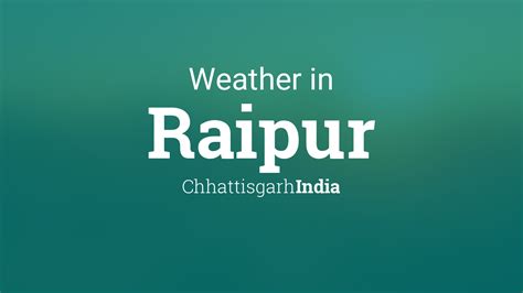 Weather for Raipur, Chhattisgarh, India