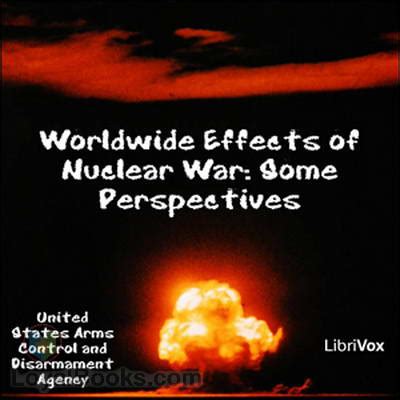 Worldwide Effects of Nuclear War: Some Perspectives by United States Arms Control and ...