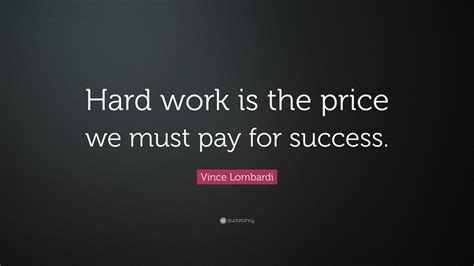 Vince Lombardi Quote: “Hard work is the price we must pay for success.”